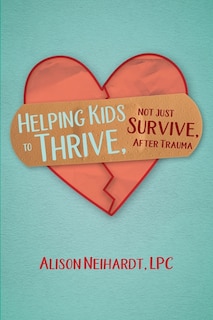 Couverture_Helping Kids to Thrive, Not Just Survive, After Trauma