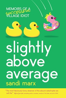 Slightly above Average: Memoirs of a Successful Village Idiot