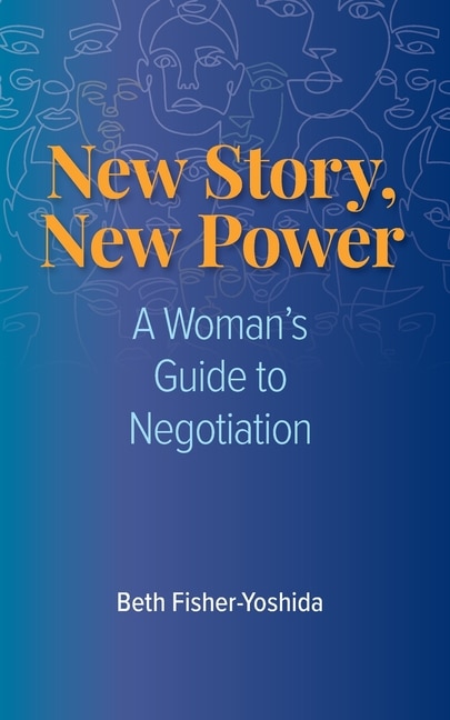 New Story, New Power: A Woman's Guide to Negotiation