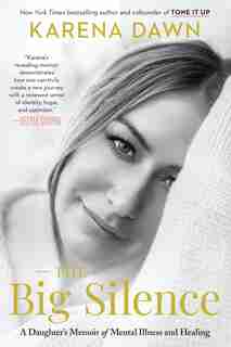 The Big Silence: A Daughter's Memoir Of Mental Illness And Healing de Karena Dawn