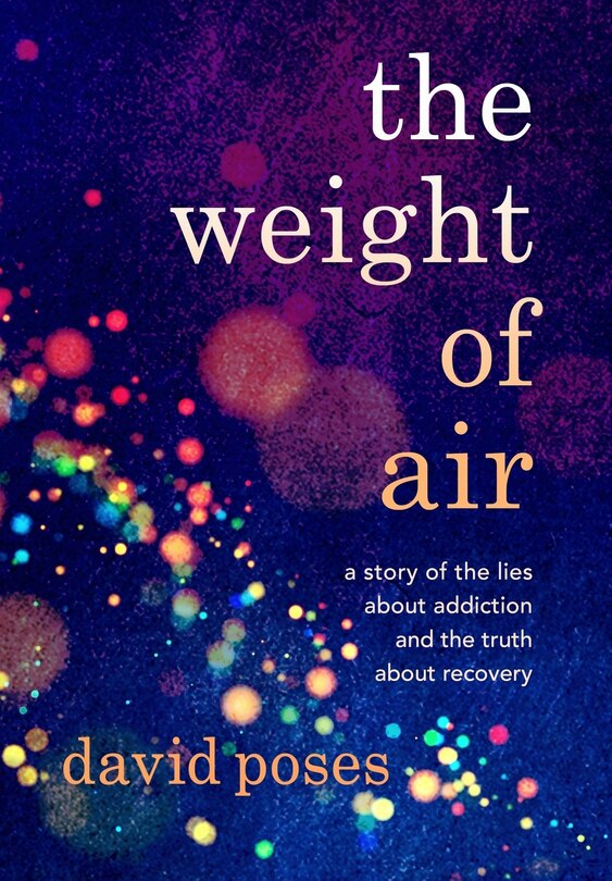 The Weight of Air: A Story of the Lies about Addiction and the Truth about Recovery