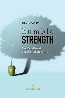 Front cover_Humble Strength: The Eye-Opening Benefits of Humility