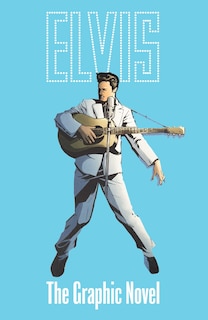 Couverture_ELVIS: THE OFFICIAL GRAPHIC NOVEL DELUXE EDITION