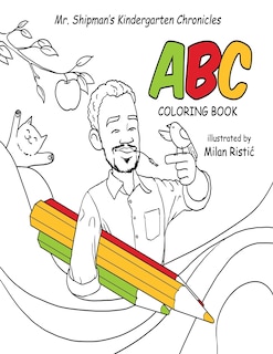 Front cover_Mr. Shipman's Kindergarten Chronicles ABC Coloring Book