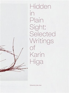 Front cover_Hidden In Plain Sight: Selected Writings Of Karin Higa
