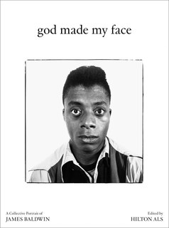 Front cover_God Made My Face: A Collective Portrait of James Baldwin