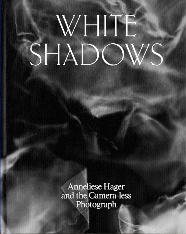 Couverture_White Shadows: Anneliese Hager and the Camera-less Photograph