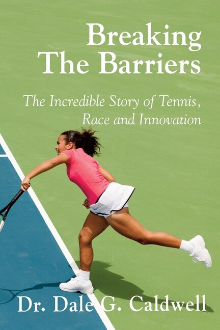 Front cover_Breaking The Barriers-The Incredible Story of Tennis, Race and Innovation