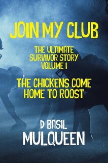 Front cover_Join My Club, The Chickens Come Home to Roost