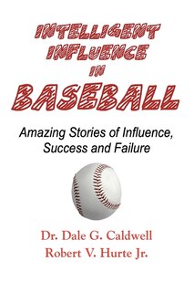 Front cover_Intelligent Influence In Baseball-Amazing Stories of Influence, Success, and Failure