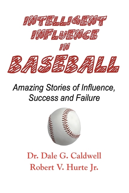 Front cover_Intelligent Influence In Baseball-Amazing Stories of Influence, Success, and Failure