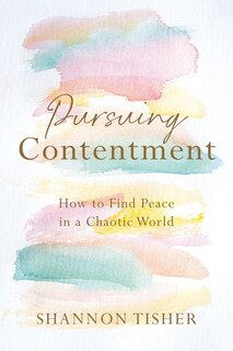 Pursuing Contentment: How to Find Peace in a Chaotic World
