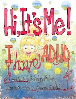 Front cover_Hi, It's Me I Have Adhd
