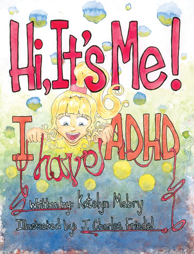 Front cover_Hi, It's Me I Have Adhd