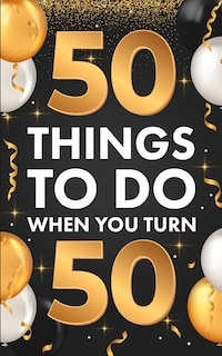 Front cover_50 Things To Do When You Turn 50
