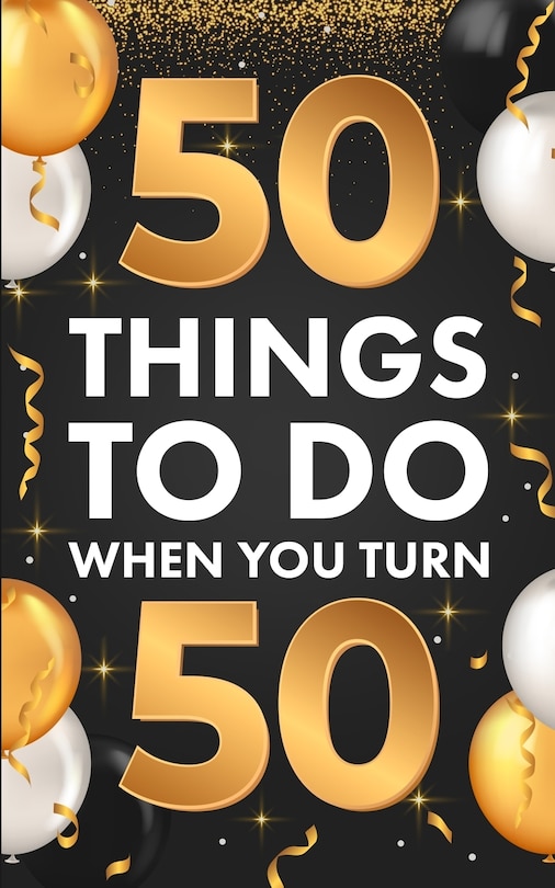 Front cover_50 Things To Do When You Turn 50