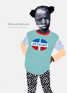 Front cover_Deborah Roberts: Twenty Years of Art/Work