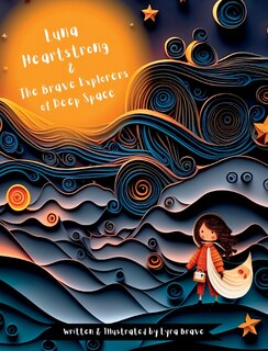 Front cover_Luna Heartstrong & the Brave Explorers of Deep Space