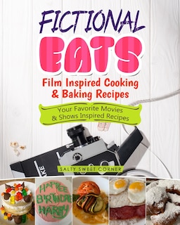Front cover_Fictional Eats Film Inspired Cooking & Baking Recipes