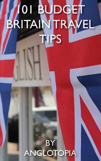 Front cover_101 Budget Britain Travel Tips - 2nd Edition