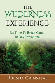 Front cover_The Wilderness Experience It's Time To Break Camp 40 Day Devotional