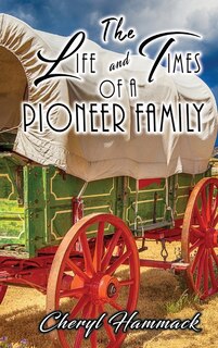 Front cover_The Life and Times of a Pioneer Family