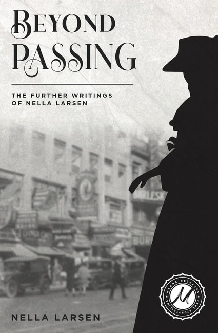 Beyond Passing: The Further Writings Of Nella Larsen