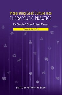 Couverture_Integrating Geek Culture Into Therapeutic Practice: The Clinician's Guide to Geek Therapy 2nd Edition