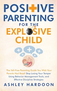 Front cover_Positive Parenting for the Explosive Child