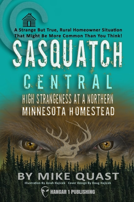 Sasquatch Central: High Strangeness At A Northern Minnesota Homestead