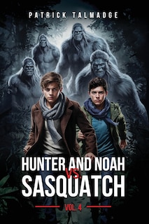 Front cover_Hunter and Noah vs. Sasquatch Vol 4.