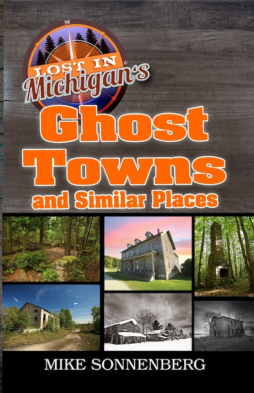 Front cover_Lost In Michigan's Ghost Towns and Similar Places