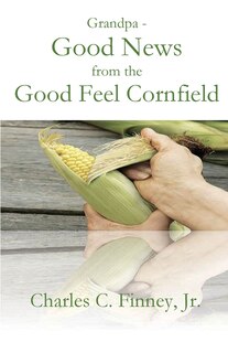 Couverture_Grandpa - Good News from the Good Feel Cornfield