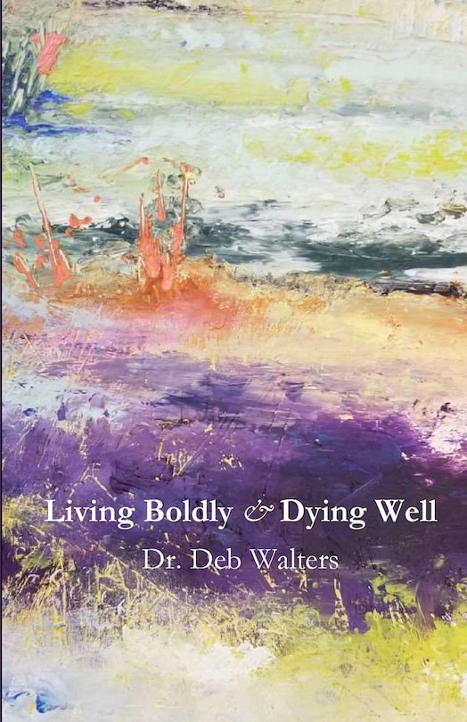 Living Boldly and Dying Well