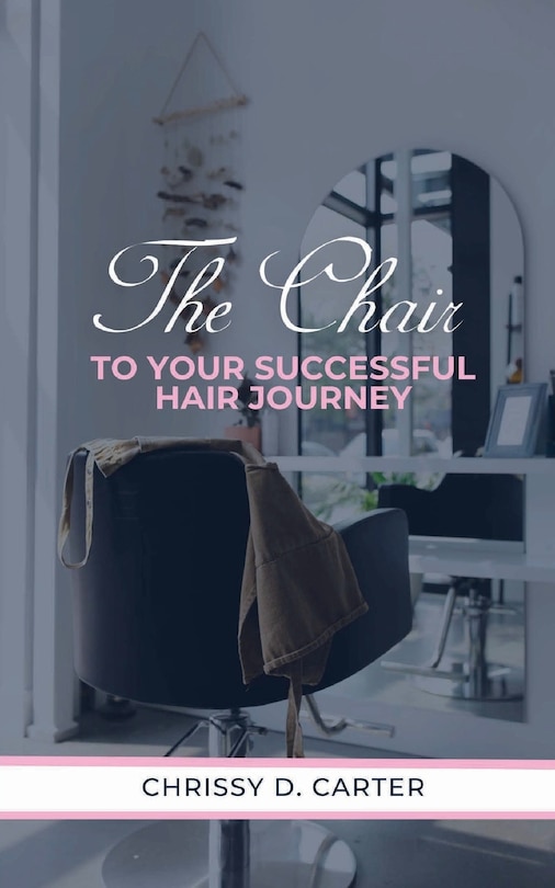 Front cover_The Chair to Your Successful Hair Journey