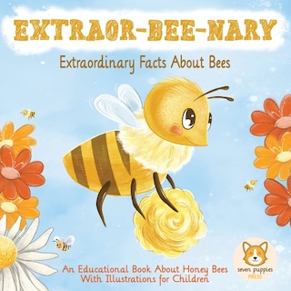 Front cover_Extraor-bee-nary Extraordinary Facts About Bees