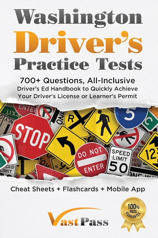 Washington Driver's Practice Tests: 700+ Questions, All-Inclusive Driver's Ed Handbook to Quickly achieve your Driver's License or Learner's Permit (Cheat Sheets + Digital Flashcards + Mobile App)