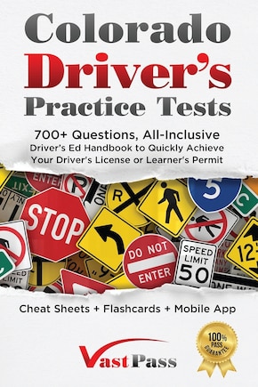 Colorado Driver's Practice Tests: 700+ Questions, All-Inclusive Driver's Ed Handbook to Quickly achieve your Driver's License or Learner's Permit (Cheat Sheets + Digital Flashcards + Mobile App)