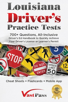 Louisiana Driver's Practice Tests: 700+ Questions, All-Inclusive Driver's Ed Handbook to Quickly achieve your Driver's License or Learner's Permit (Cheat Sheets + Digital Flashcards + Mobile App)