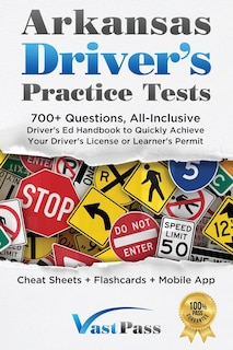 Arkansas Driver's Practice Tests: 700+ Questions, All-Inclusive Driver's Ed Handbook to Quickly achieve your Driver's License or Learner's Permit (Cheat Sheets + Digital Flashcards + Mobile App)