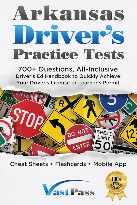 Arkansas Driver's Practice Tests: 700+ Questions, All-Inclusive Driver's Ed Handbook to Quickly achieve your Driver's License or Learner's Permit (Cheat Sheets + Digital Flashcards + Mobile App)