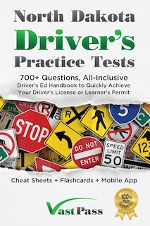 North Dakota Driver's Practice Tests: 700+ Questions, All-Inclusive Driver's Ed Handbook to Quickly achieve your Driver's License or Learner's Permit (Cheat Sheets + Digital Flashcards + Mobile App)