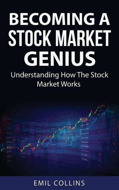 Becoming A Stock Market Genius: Bold Your Skills And Discover How The Stock Market Works, Start A Day Trading For Living, Make Financial Freedom, Become An Expert, A Simple Path Way To Wealth, Win The Game