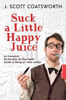 Front cover_Suck a Little Happy Juice
