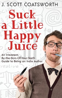 Front cover_Suck a Little Happy Juice