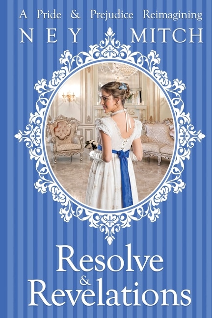 Resolve & Revelations: A Pride & Prejudice Reimagining