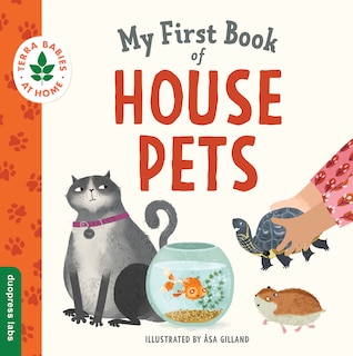 My First Book of House Pets: Helping Babies and Toddlers Connect to the Natural World from the Intimacy of Home. Promotes a Love for Animals and the Environment