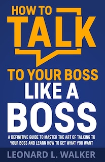 Front cover_How to Talk to Your Boss Like a Boss