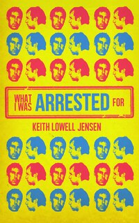 Front cover_What I Was Arrested For
