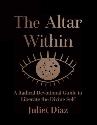 The Altar Within: A Radical Devotional Guide to Liberate the Divine Self